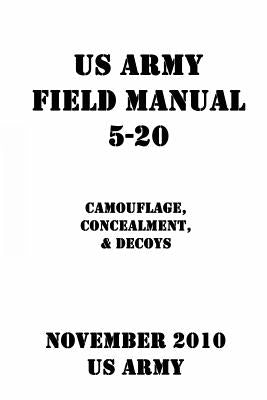 US Army Field Manual 5-20 Camouflage, Concealment, & Decoys by Shrier, Patrick J.