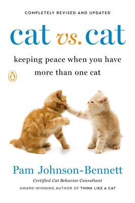 Cat vs. Cat: Keeping Peace When You Have More Than One Cat by Johnson-Bennett, Pam