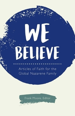 We Believe: Articles of Faith for the Global Nazarene Family by 