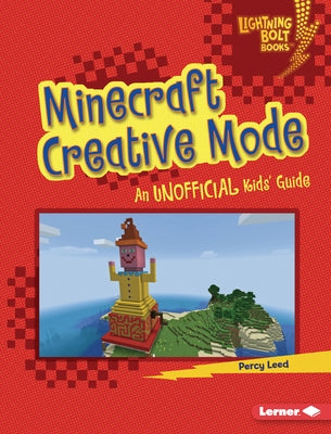 Minecraft Creative Mode: An Unofficial Kids' Guide by Leed, Percy