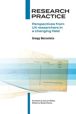 Research Practice: Perspectives from UX researchers in a changing field by Bernstein, Gregg