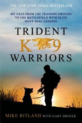 Trident K9 Warriors by Ritland, Mike