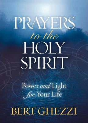 Prayers to the Holy Spirit: Power and Light for Your Life by Ghezzi, Bert