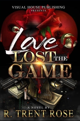 Love Lost the Game by Rose, R. Trent