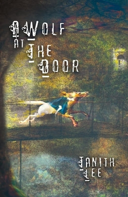 A Wolf at the Door: And Other Rare Tales by Lee, Tanith