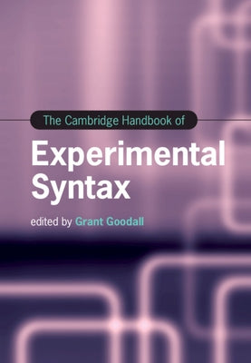 The Cambridge Handbook of Experimental Syntax by Goodall, Grant