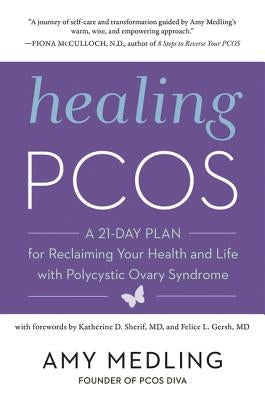 Healing Pcos: A 21-Day Plan for Reclaiming Your Health and Life with Polycystic Ovary Syndrome by Medling, Amy
