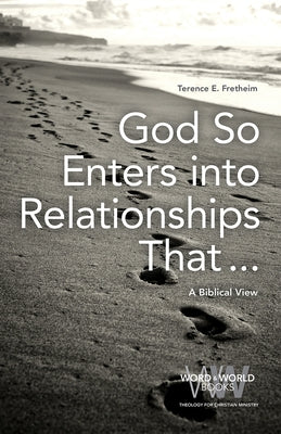 God So Enters into Relationships That . . .: A Biblical View by Fretheim, Terence E.