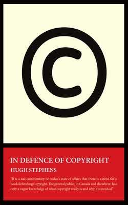 In Defence of Copyright by Stephens, Hugh