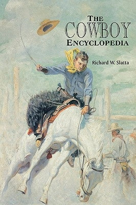 The Cowboy Encyclopedia by Slatta, Richard W.