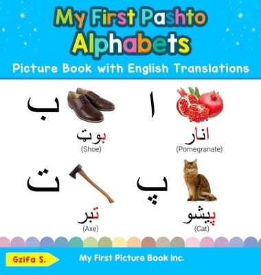 My First Pashto Alphabets Picture Book with English Translations: Bilingual Early Learning & Easy Teaching Pashto Books for Kids by S, Gzifa