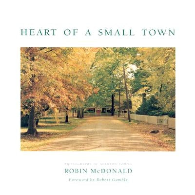 Heart of a Small Town: Photographs of Alabama Towns by McDonald, Robin