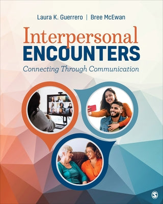 Interpersonal Encounters: Connecting Through Communication by Guerrero, Laura K.