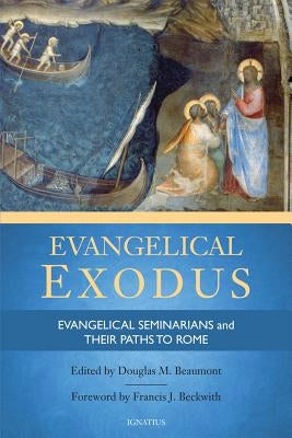 Evangelical Exodus: Evangelical Seminarians and Their Paths to Rome by Beaumont, Douglas