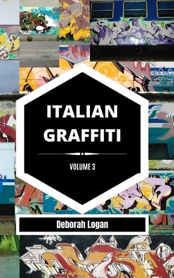 Italian Graffiti Volume 3 by Logan, Deborah