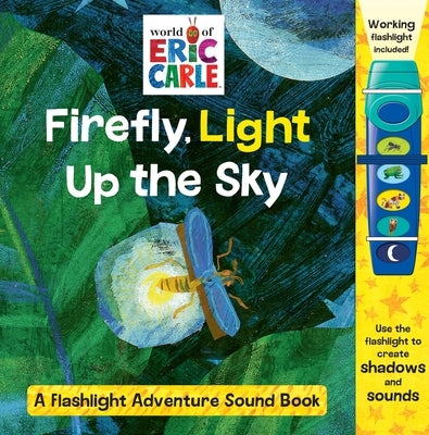 World of Eric Carle: Firefly, Light Up the Sky a Flashlight Adventure Sound Book: A Flashlight Adventure Sound Book by Wage, Erin Rose