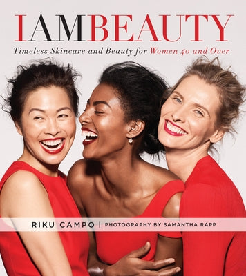 I Am Beauty: Timeless Skincare and Beauty for Women 40 and Over by Campo, Riku