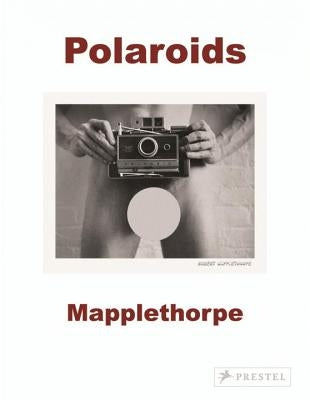 Robert Mapplethorpe: Polaroids by Wolf, Sylvia