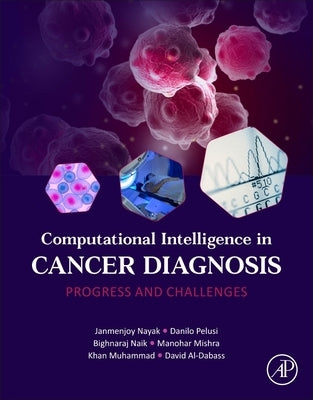 Computational Intelligence in Cancer Diagnosis: Progress and Challenges by Nayak, Janmenjoy