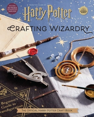 Harry Potter: Crafting Wizardry: The Official Harry Potter Craft Book by Revenson, Jody