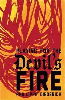 Playing for the Devil's Fire by Diederich, Phillippe