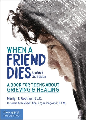 When a Friend Dies: A Book for Teens about Grieving & Healing by Gootman, Marilyn E.