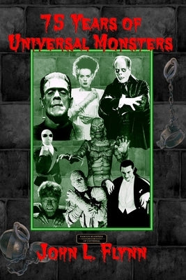75 Years of Universal Monsters by Flynn, John L.