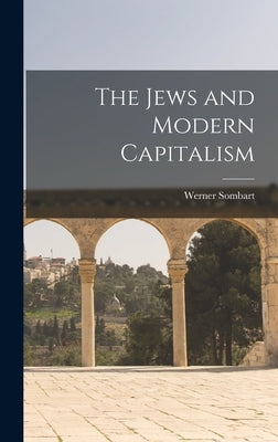 The Jews and Modern Capitalism by Sombart, Werner