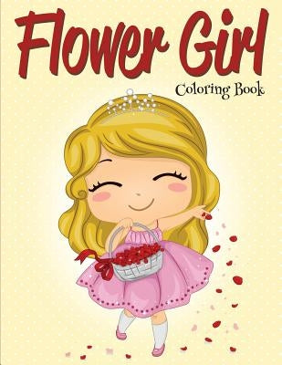 Flower Girl: Coloring Book (Wedding Coloring Book) by Speedy Publishing LLC