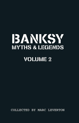 Banksy. Myths & Legends Volume 2: A Further Collection of the Unbelievable and the Incredible by Leverton, Marc
