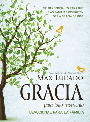 Gracia Para Todo Momento - Devocional Para La Familia: 100 Devocionales Para Que Las Familias Disfruten de la Gracia de Dios by Lucado, Max