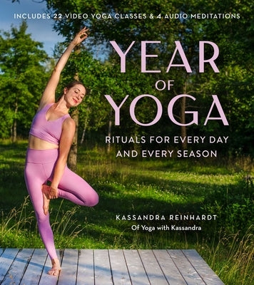 Year of Yoga: Rituals for Every Day and Every Season (Yoga with Kassandra, Yin Yoga, Vinyasa Yoga, Lunar Yoga) by Reinhardt, Kassandra