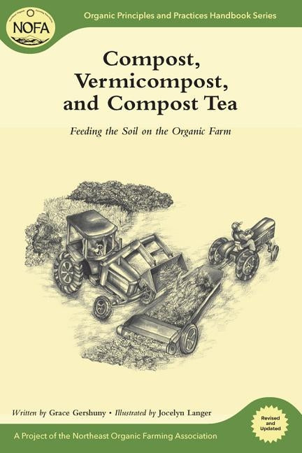 Compost, Vermicompost and Compost Tea: Feeding the Soil on the Organic Farm by Gershuny, Grace