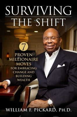 Surviving the Shift: 7 Proven Millionaire Moves for Embracing Change and Building Wealth by Pickard Phd, William F.