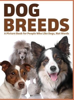 Dog Breeds: A Picture Book for People Who Like Dogs, Not Words by Happiness, Lasting