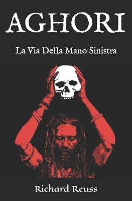 Aghori: La Via Della Mano Sinistra by Reuss, Richard