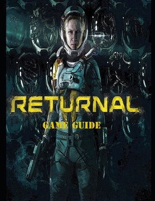 Returnal: Complete Guide, Tips and Tricks, Walkthrough, How to play game Returnal to be victorious by Jena, Jena