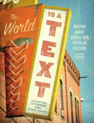 The World Is a Text: Writing about Visual and Popular Culture: Updated Compact Edition by Silverman, Jonathan