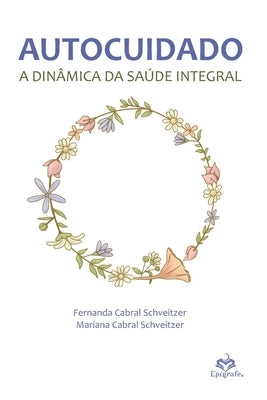 Autocuidado: a dinâmica da saúde integral by Cabral Schveitzer, Mariana