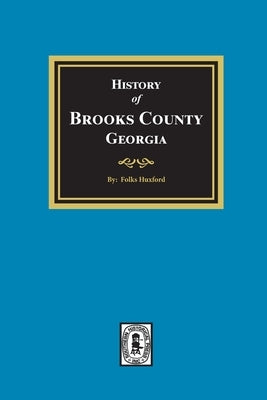 The History of Brooks County, Georgia, 1858-1948 by Huxford, Folks