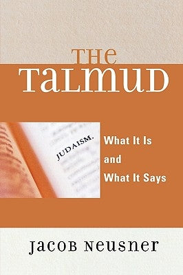The Talmud: What It Is and What It Says by Neusner, Jacob