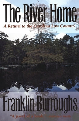 The River Home: A Return to the Carolina Low Country by Burroughs, Franklin