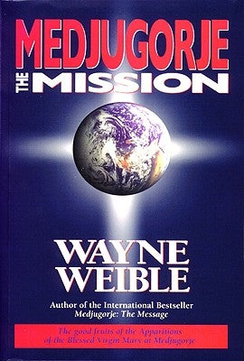 Medjugorje: The Mission by Weible, Wayne