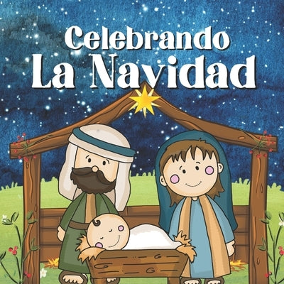 Celebrando La Navidad: Libros En Español Para Niños. Un Mensaje De Amor Y Fe by R, Lupita