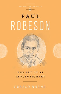 Paul Robeson: The Artist as Revolutionary by Horne, Gerald