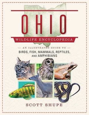 Ohio Wildlife Encyclopedia: An Illustrated Guide to Birds, Fish, Mammals, Reptiles, and Amphibians by Shupe, Scott