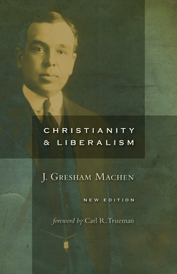 Christianity and Liberalism, New Ed. by Machen, J. Gresham