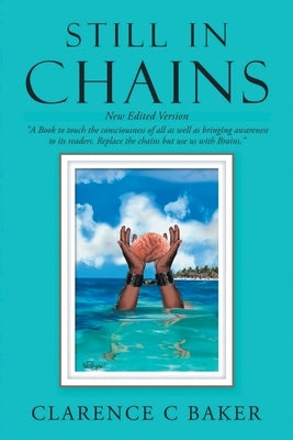 Still in Chains: New Edited Version by Baker, Clarence C.