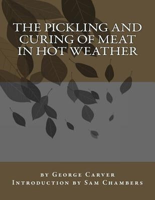 The Pickling and Curing of Meat In Hot Weather by Chambers, Sam