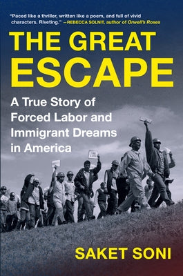 The Great Escape: A True Story of Forced Labor and Immigrant Dreams in America by Soni, Saket